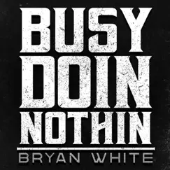 Busy Doin Nothin - Single by Bryan White album reviews, ratings, credits