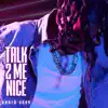Talk 2 Me Nice - Single album lyrics, reviews, download