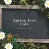 Spring Jazz Cafe (Relaxing Instrumental Jazz, Good Mood) album lyrics, reviews, download