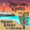 Friends & Family (feat. Tidal Theory) - Drifting Roots lyrics