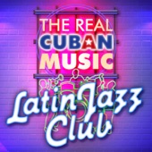 The Real Cuban Music - Latin Jazz Club (Remasterizado) artwork