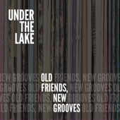 Old Friends, New Grooves - Under The Lake