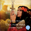 Las guerreras Maxwell, 4. Una flor para otra flor - Megan Maxwell