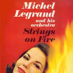 Strings On Fire - Michel Legrand & His Orchestra Strings On Fire - Michel Legrand & His Orchestra