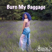 Burn My Baggage by Jessica Woodlee