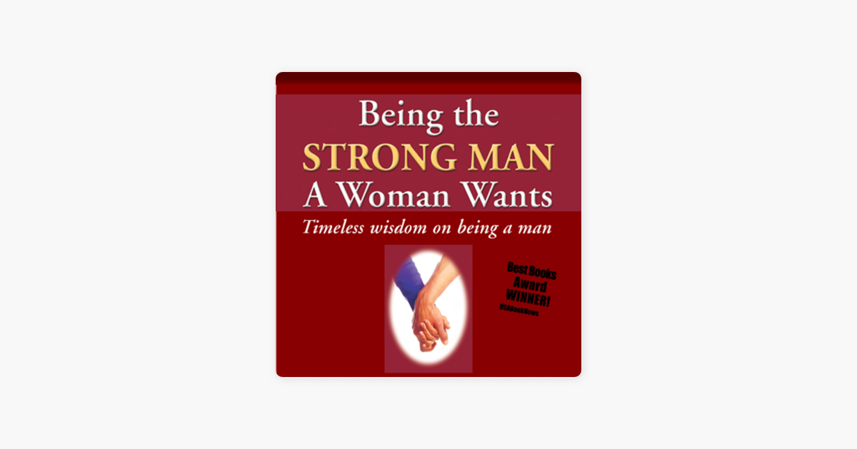 Being The Strong Man A Woman Wants Timeless Wisdom On Being A Man Unabridged “ In Apple Books
