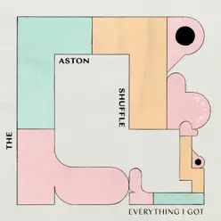 Everything I Got - Single - The Aston Shuffle Everything I Got - Single - The Aston Shuffle
