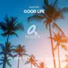 Good Life - Single album lyrics, reviews, download