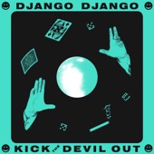 Django Django - Kick the Devil Out