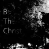 Stream & download Be the Christ (feat. Bumps Inf & SweetTee) - Single