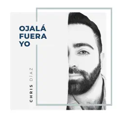 Ojalá Fuera Yo - Single by Chris Diaz album reviews, ratings, credits