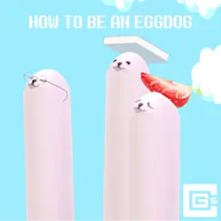 How To Be an Eggdog - Single by CG5 album reviews, ratings, credits