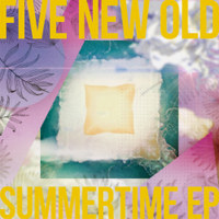 FIVE NEW OLD - Summertime EP artwork