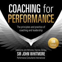 Sir John Whitmore - Coaching for Performance, 5th Edition: The Principles and Practice of Coaching and Leadership: Fully Revised 25th Anniversary Edition (Unabridged) artwork