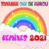 Somewhere over the Rainbow (Remixes 2021) - Single album lyrics, reviews, download