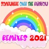 Somewhere over the Rainbow (Remixes 2021) - Single