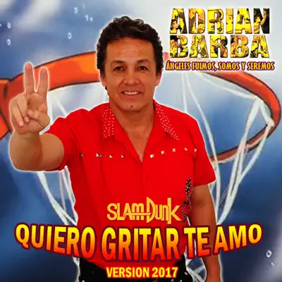 Quiero Gritar Te Amo (Version 2017 ) [From "Slam Dunk"] - Single - Adrián Barba