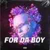 For Da Boy - Single album lyrics, reviews, download