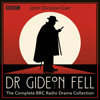 Dr Gideon Fell: The Complete BBC Radio Drama Collection - John Dickson Carr