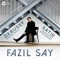 Debussy: Préludes, Book 1 - Satie: 3 Gymnopédies & 6 Gnossiennes by Fazil Say album reviews, ratings, credits