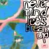 never mind, let's break up - Single album lyrics, reviews, download