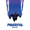 Powerful (feat. Ellie Goulding & Tarrus Riley) [Remixes] - EP album lyrics, reviews, download