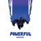 Powerful (feat. Ellie Goulding & Tarrus Riley) - Major Lazer lyrics