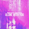 Alone with You - Single