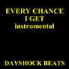 Every Chance I Get (Instrumental) - Dayshock Beats