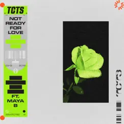 Not Ready For Love (feat. Maya B) - Single by TCTS album reviews, ratings, credits