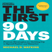 The First 90 Days: Proven Strategies for Getting Up to Speed Faster and Smarter - Michael Watkins Cover Art