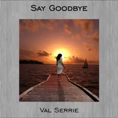 Say Goodbye - Single by Val Serrie album reviews, ratings, credits