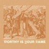 Worthy is Your Name (Exalted) - Single
