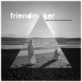 Friendmaker - You, Me and Everything Else