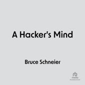 A Hacker's Mind : How the Powerful Bend Society's Rules, and How to Bend them Back - Bruce Schneier