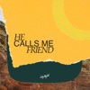 He Calls Me Friend - Single