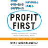 Profit First: Transform Your Business from a Cash-Eating Monster to a Money-Making Machine (Unabridged) - Mike Michalowicz