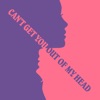 Can't Get You Out of My Head - Single