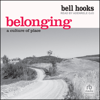 Belonging : A Culture of Place - bell hooks