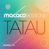 Macaco Sessions: Tatau (Ao Vivo) [feat. Macaco Gordo]