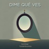 Dime Qué Ves - Single