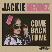 Jackie Mendez - Come Back to Me