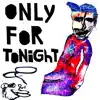 Stream & download Only For Tonight - Single