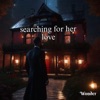 Searching For Her Love - Single