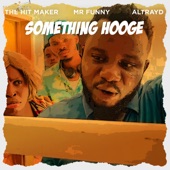 Something Hooge (feat. Mr Funny & Altrayd) artwork