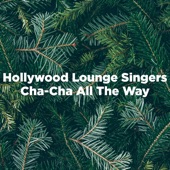 Hollywood Lounge Singers - Cha-Cha All the Way