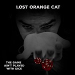 Lost Orange Cat - The Game Ain't Played With Dice