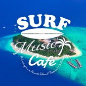 Surf Music Cafe - Relaxing On a Private Island Tropical Chill House artwork