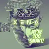WE'RE TOO SMART! (feat. Xena & Karl Fam) - Single album lyrics, reviews, download