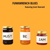 Funkwrench Blues - Must Be Jam (feat. Scott Sharrard)